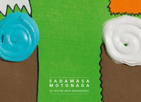 Sadamasa Motonaga - La felicità delle metamorfosi
